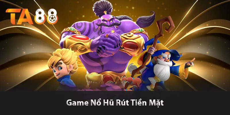 Game nổ hũ rút tiền mặt